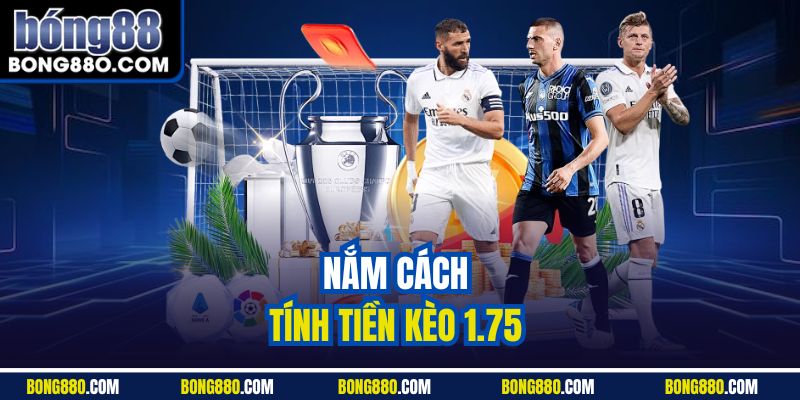 Nắm cách tính tiền kèo 1.75 