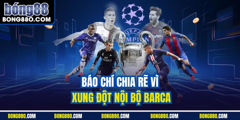 Báo chí chia rẽ vì xung đột nội bộ Barca