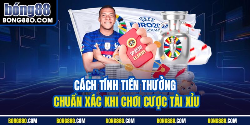 Cách tính tiền thưởng chuẩn xác khi chơi cược tài xỉu