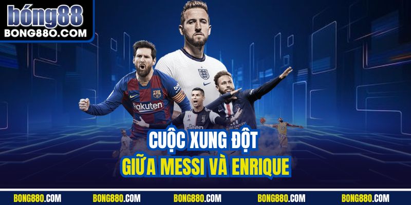 Cuộc xung đột giữa Messi và Enrique