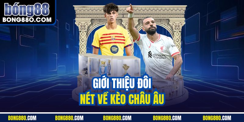 Giới thiệu đôi nét về kèo châu Âu