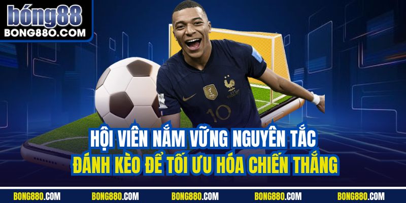Hội viên nắm vững nguyên tắc đánh kèo để tối ưu hóa chiến thắng
