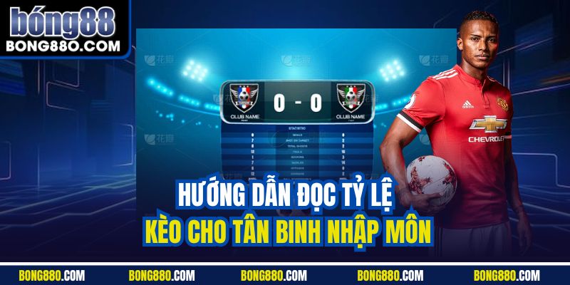 Hướng dẫn đọc tỷ lệ kèo cho tân binh nhập môn