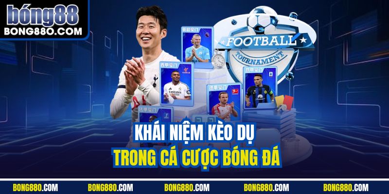 Khái niệm kèo dụ trong cá cược bóng đá