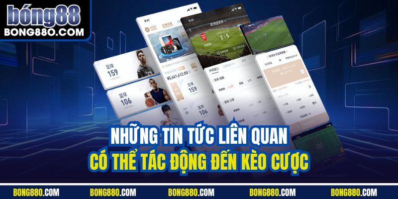 Những tin tức liên quan có thể tác động đến kèo cược