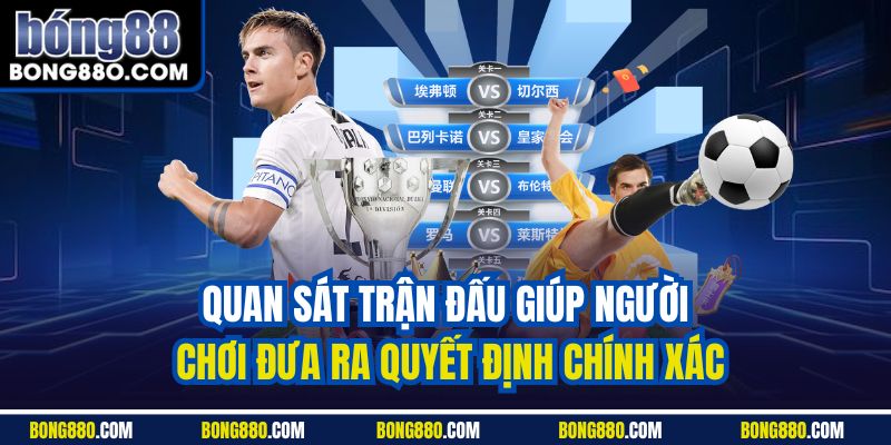 Quan sát trận đấu giúp người chơi đưa ra quyết định chính xác